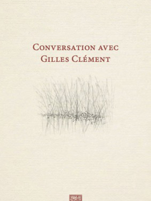 Conversations avec Gilles Clément